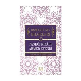 Osmanlı'nın Bilgeleri 1- Taşköprizade Ahmed Efendi