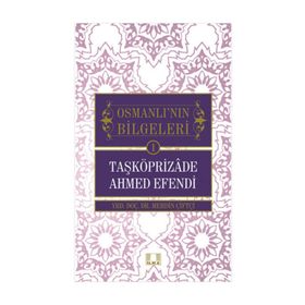 Osmanlı'nın Bilgeleri 1- Taşköprizade Ahmed Efendi