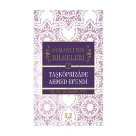 Osmanlı'nın Bilgeleri 1- Taşköprizade Ahmed Efendi