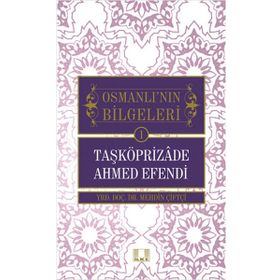 Osmanlı'nın Bilgeleri 1- Taşköprizade Ahmed Efendi