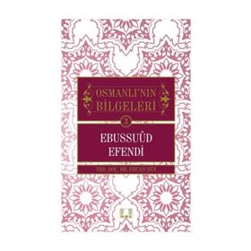 Osmanlı'nın Bilgeleri 3: Ebussuud Efendi - Ercan Şen