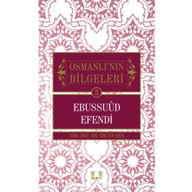 Osmanlı'nın Bilgeleri 3: Ebussuud Efendi - Ercan Şen