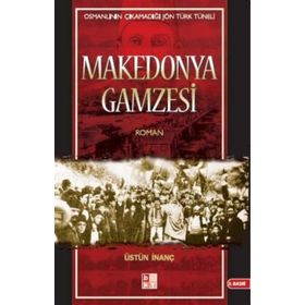 OSMANLININ ÇIKAMADIĞI JÖN TÜRK TÜNELİ MAKEDONYA GAMZESI - ÜSTÜN İNANÇ