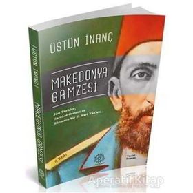 OSMANLININ ÇIKAMADIĞI JÖN TÜRK TÜNELİ MAKEDONYA GAMZESI - ÜSTÜN İNANÇ