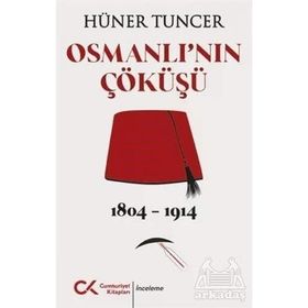 Osmanlı'nın Çöküşü 1804-1914 Hüner Tuncer