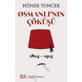 Osmanlı'nın Çöküşü 1804-1914 Hüner Tuncer
