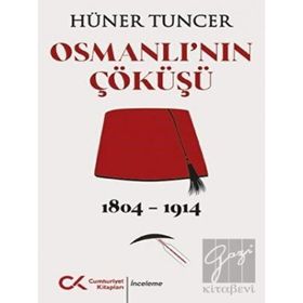 Osmanlı'nın Çöküşü 1804-1914 Hüner Tuncer
