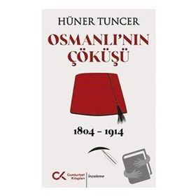 Osmanlı'nın Çöküşü 1804-1914 Hüner Tuncer