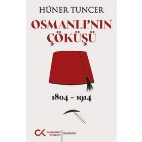 Osmanlı'nın Çöküşü 1804-1914 Hüner Tuncer