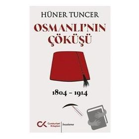 Osmanlı'nın Çöküşü 1804-1914 Hüner Tuncer