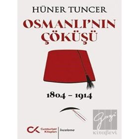 Osmanlı'nın Çöküşü 1804-1914 Hüner Tuncer