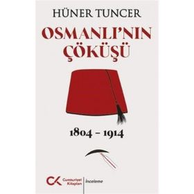 Osmanlı'nın Çöküşü 1804-1914 Hüner Tuncer