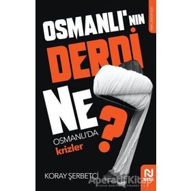 Osmanlı'nın Derdi Ne? - Osmanlı'da Krizler Koray Şerbetçi