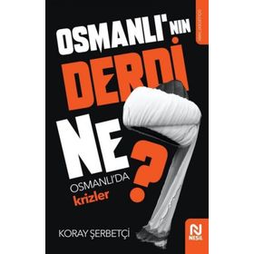 Osmanlı'nın Derdi Ne? - Osmanlı'da Krizler Koray Şerbetçi
