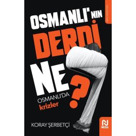 Osmanlı'nın Derdi Ne? - Osmanlı'da Krizler Koray Şerbetçi