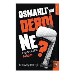 Osmanlı'nın Derdi Ne? - Osmanlı'da Krizler Koray Şerbetçi