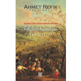 Osmanlı’nın Felaket Seneleri 1683-1699 - ahmed refik altinay