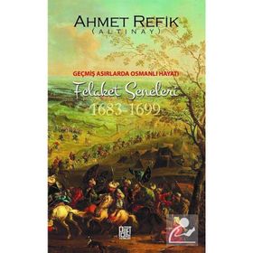 Osmanlı’nın Felaket Seneleri 1683-1699 - ahmed refik altinay