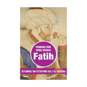 OSMANLI´NIN GENÇ DEHASI FATIH İSTANBUL´UN FETHININ 555. YILI ANISINA - HÜSEYİN TEKİNOĞLU