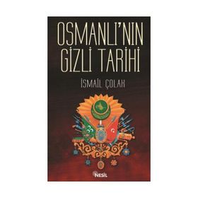 OSMANLI´NIN GIZLI TARIHI - İSMAİL ÇOLAK