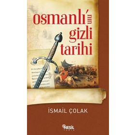 OSMANLI´NIN GIZLI TARIHI - İSMAİL ÇOLAK