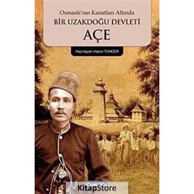 OSMANLININ GÖLGESİNDE BIR UZAKDOĞU DEVLETI AÇE - MEHMET ZIYA BEY