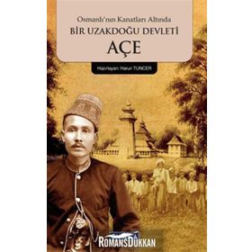 OSMANLININ GÖLGESİNDE BIR UZAKDOĞU DEVLETI AÇE - MEHMET ZIYA BEY