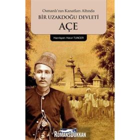 OSMANLININ GÖLGESİNDE BIR UZAKDOĞU DEVLETI AÇE - MEHMET ZIYA BEY