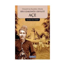 OSMANLININ GÖLGESİNDE BIR UZAKDOĞU DEVLETI AÇE - MEHMET ZIYA BEY