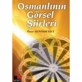 OSMANLININ GÖRSEL ŞİİRLERİ - ÖZER ŞENÖDEYİCİ