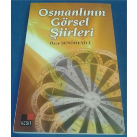 OSMANLININ GÖRSEL ŞİİRLERİ - ÖZER ŞENÖDEYİCİ