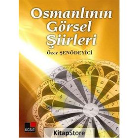 OSMANLININ GÖRSEL ŞİİRLERİ - ÖZER ŞENÖDEYİCİ