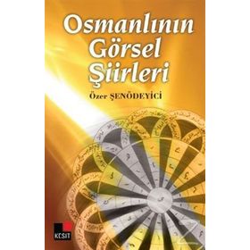 OSMANLININ GÖRSEL ŞİİRLERİ - ÖZER ŞENÖDEYİCİ