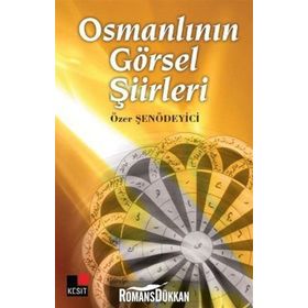 OSMANLININ GÖRSEL ŞİİRLERİ - ÖZER ŞENÖDEYİCİ