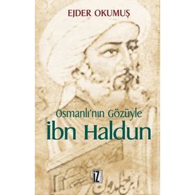 OSMANLI'NIN GÖZÜYLE İBN HALDUN - EJDER OKUMUŞ