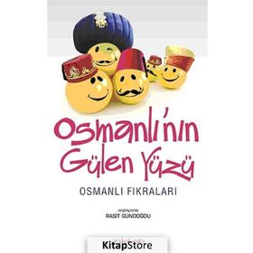 OSMANLI'NIN GÜLEN YÜZÜ OSMANLI FIKRALARI - RAŞIT GÜNDOĞDU