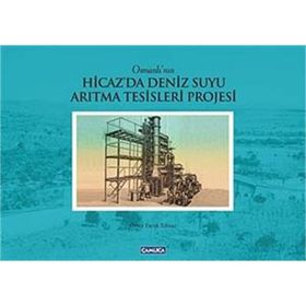OSMANLININ HICAZDA DENIZ SUYU ARITMA TESISLERI PROJESI (CILTI) - ÖMER FARUK YILMAZ