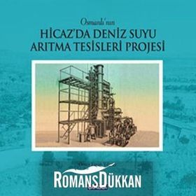 OSMANLININ HICAZDA DENIZ SUYU ARITMA TESISLERI PROJESI (CILTI) - ÖMER FARUK YILMAZ