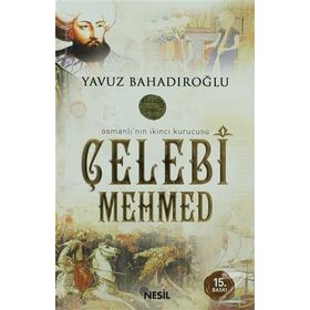OSMANLI'NIN İKİNCİ KURUCUSU ÇELEBİ MEHMED - YAVUZ BAHADIROĞLU