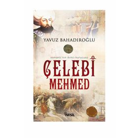 OSMANLI'NIN İKİNCİ KURUCUSU ÇELEBİ MEHMED - YAVUZ BAHADIROĞLU