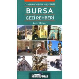 OSMANLI'NIN İLK BAŞKENTİ BURSA GEZI REHBERI - ZAFER İHTİYAR