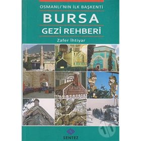 OSMANLI'NIN İLK BAŞKENTİ BURSA GEZI REHBERI - ZAFER İHTİYAR