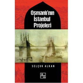 Osmanlı'nın İstanbul Projeleri / Selçuk Alkan