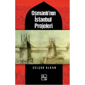 Osmanlı'nın İstanbul Projeleri / Selçuk Alkan