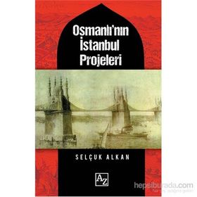 Osmanlı'nın İstanbul Projeleri / Selçuk Alkan