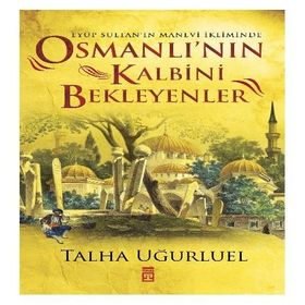 Osmanlı’nın Kalbini Bekleyenler - Talha Uğurluel