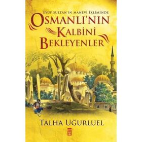 Osmanlı’nın Kalbini Bekleyenler - Talha Uğurluel
