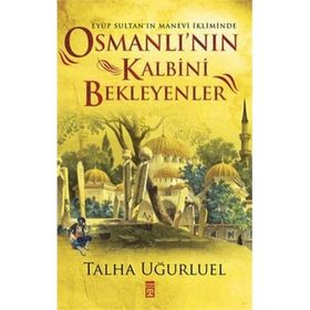Osmanlı’nın Kalbini Bekleyenler - Talha Uğurluel