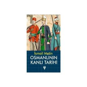 OSMANLININ KANLI TARIHI - İSMAİL METIN