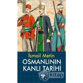 OSMANLININ KANLI TARIHI - İSMAİL METIN